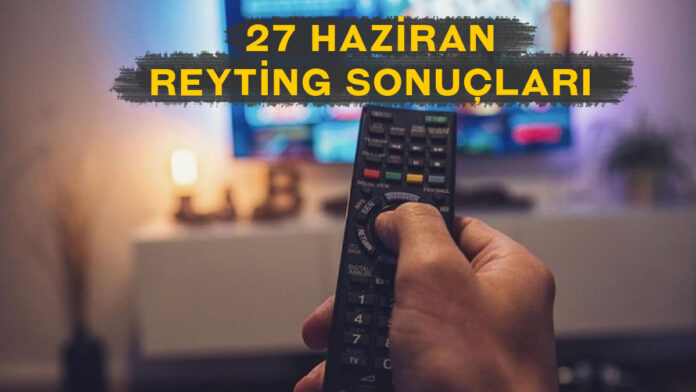 27 haziran reyting sonuçları