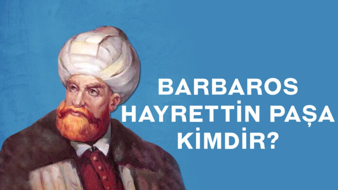 barbaros hayrettin paşa kimdir