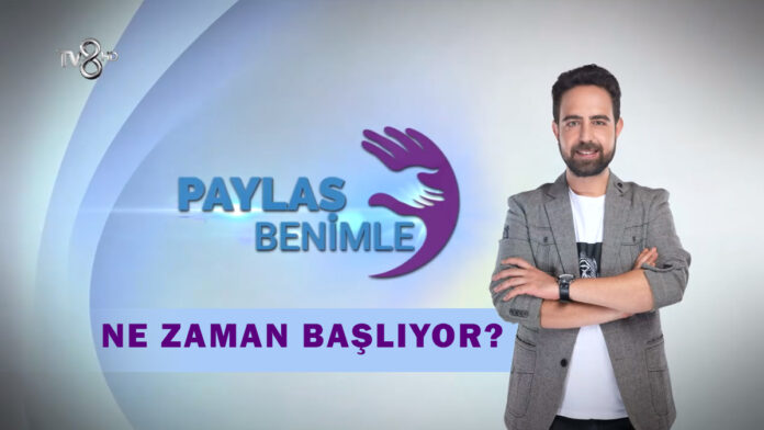 paylaş benimle ne zaman başlıyor