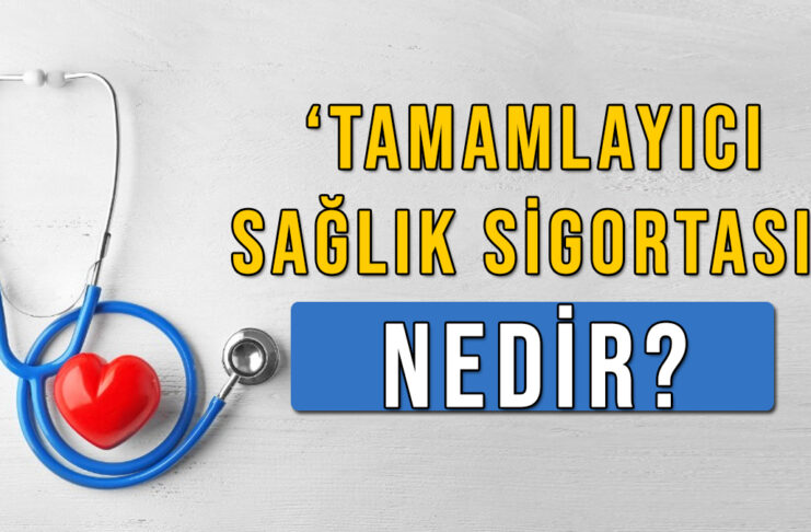 Tamamlayıcı Sağlık Sigortası Nedir