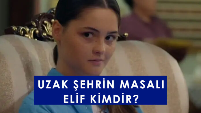 UZAK şehrin masalı elif kimdir