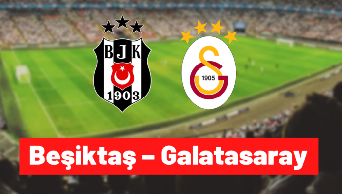 Beşiktaş – Galatasaray canlı izle