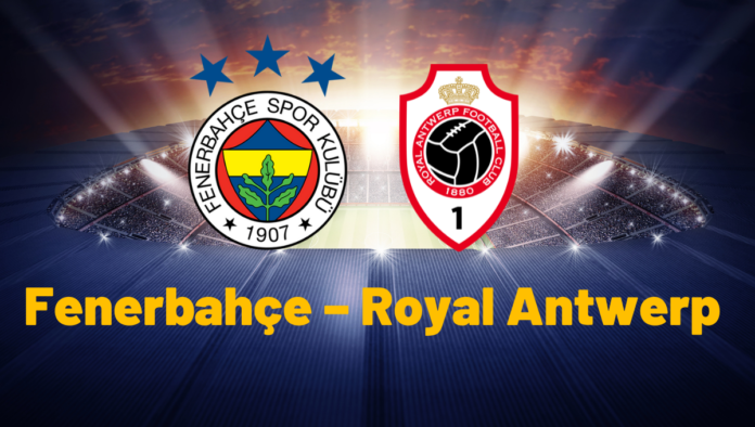 Fenerbahçe Royal Antwerp canli izle