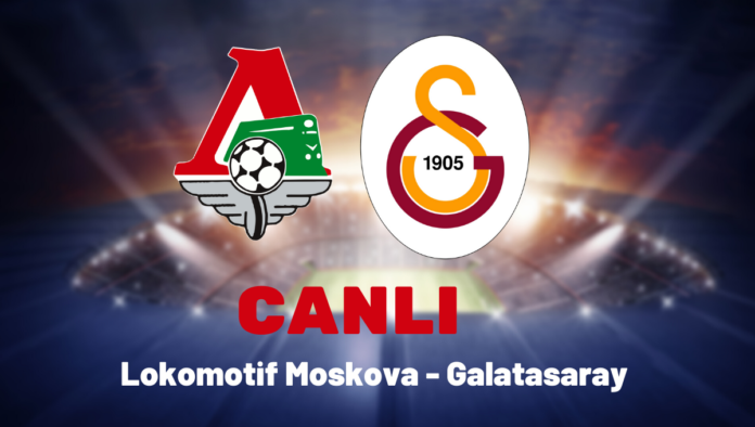 Lokomotif Moskova - Galatasaray