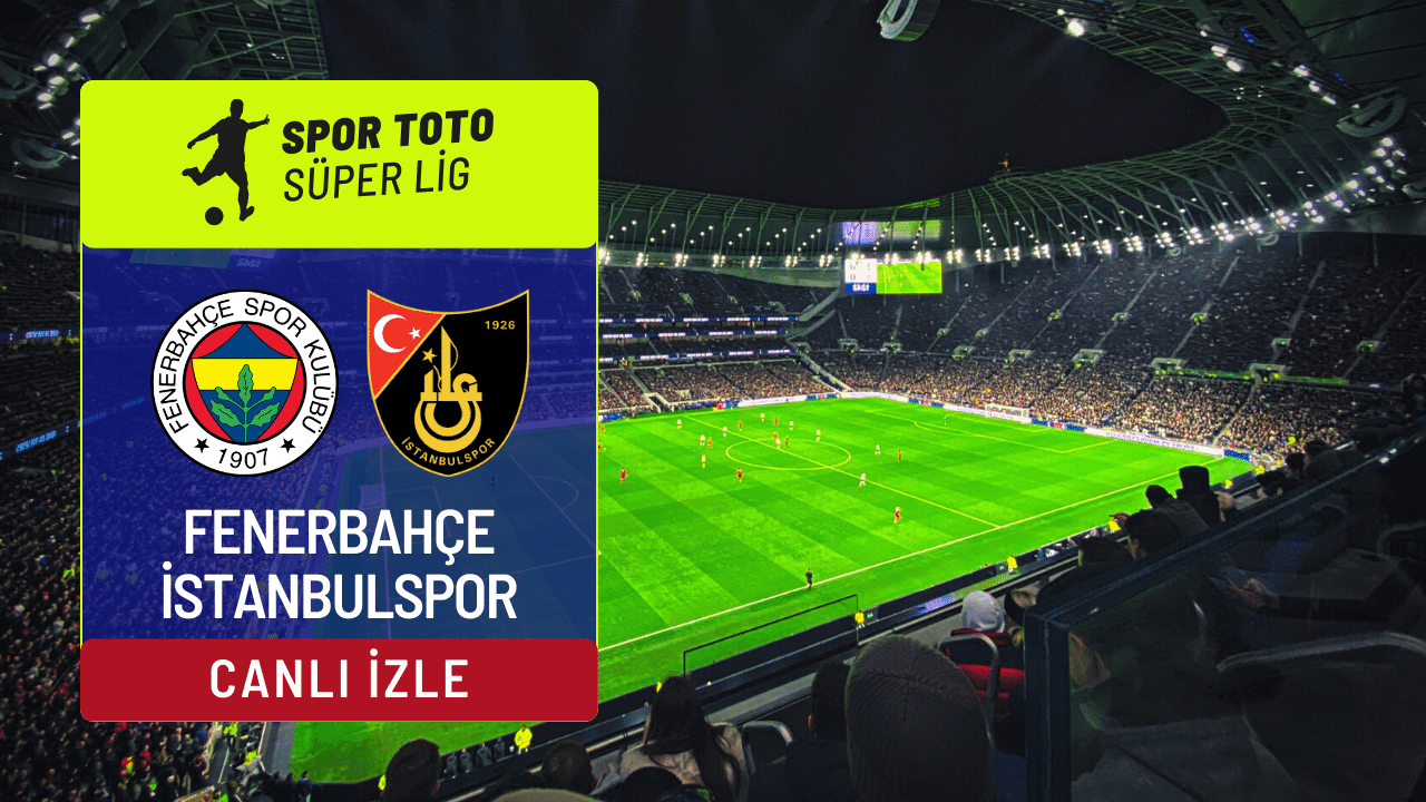 Fenerbahçe istanbulspor maçı canlı izle